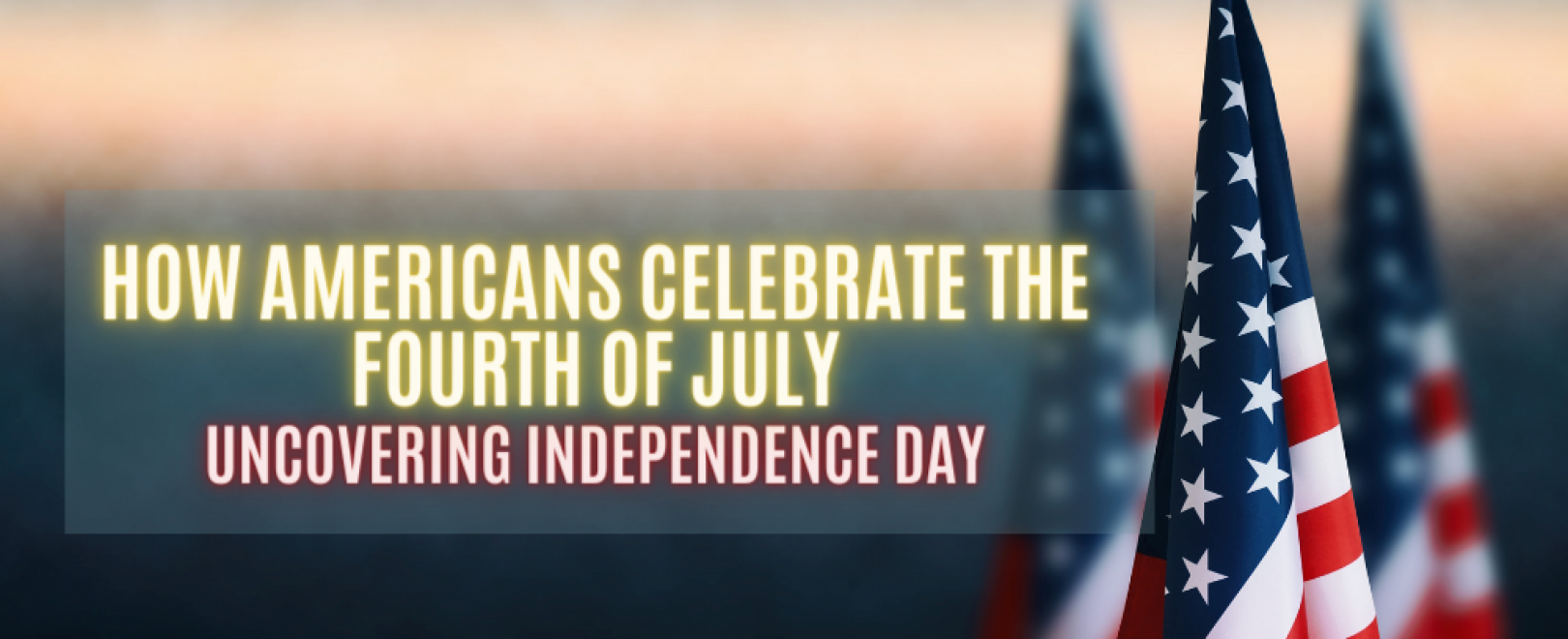 Découverte du Jour de l'Indépendance : Comment les Américains célèbrent le  4 juillet | Aide sur les visas américains, image size:1620x660